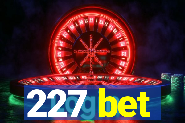 227 bet